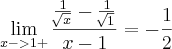 \lim_{x->1+}\frac{\frac{1}{\sqrt[]{x}}-\frac{1}{\sqrt[]{1}}}{x-1}=-\frac{1}{2}