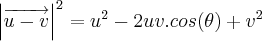 {\left|\overrightarrow{u-v} \right|}^{2} = {u}^{2} - 2uv.cos(\theta) + {v}^{2} {\left|\overrightarrow{u-v} \right|}^{2} = {u}^{2} - 2uv.cos(\theta) + {v}^{2}
