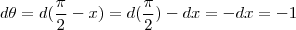 d\theta=d(\frac{\pi}{2}-x)=d(\frac{\pi}{2})-dx=-dx=-1 d\theta=d(\frac{\pi}{2}-x)=d(\frac{\pi}{2})-dx=-dx=-1