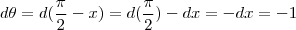 d\theta=d(\frac{\pi}{2}-x)=d(\frac{\pi}{2})-dx=-dx=-1