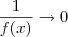 \frac{1}{f(x)}\to 0 \frac{1}{f(x)}\to 0