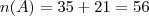 n(A) = 35 + 21 = 56 n(A) = 35 + 21 = 56