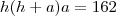 h(h+a)a=162