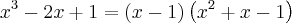 x^3-2x+1=\left(x-1 \right)\left(x^2+x-1 \right)