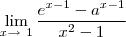 $\underset{x\rightarrow \ 1 }{\lim }\dfrac{e^{x-1}-a^{x-1}}{x^{2}-1}$ $\underset{x\rightarrow \ 1 }{\lim }\dfrac{e^{x-1}-a^{x-1}}{x^{2}-1}$