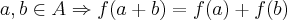 a,b \in A\Rightarrow f(a+b)=f(a)+f(b)