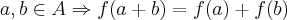 a,b \in A\Rightarrow f(a+b)=f(a)+f(b) a,b \in A\Rightarrow f(a+b)=f(a)+f(b)