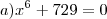 a) x^6 + 729 = 0 a) x^6 + 729 = 0