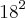 {18}^{2} {18}^{2}