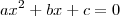 ax^2 +bx +c =0