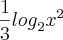 \frac{1}{3}{log}_{2}{x}^{2} \frac{1}{3}{log}_{2}{x}^{2}