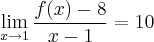 \lim_{x\rightarrow1}\frac{f(x)-8}{x-1}=10