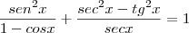 \frac{sen^2x}{1-cosx} + \frac {sec^2x-tg^2x}{secx} = 1 \frac{sen^2x}{1-cosx} + \frac {sec^2x-tg^2x}{secx} = 1