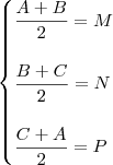 \begin{cases} \dfrac{A+B}{2} = M \\ \\ \dfrac{B+C}{2} = N \\ \\ \dfrac{C+A}{2} = P  \end{cases}