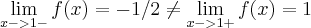 \lim_{x->1-}f(x)=-1/2\neq\lim_{x->1+}f(x)=1