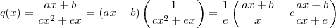 q(x) = \frac{ax+b}{cx^2 +e x}  = (ax+b)\left(\frac{1}{cx^2 +e x}\right) =  \frac{1}{e}  \left(\frac{ax+b}{x} -c \frac{ax+b}{cx+e}\right)