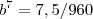 b^7 = 7,5/960