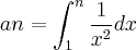 an = \int_{1}^{n} \frac{1}{{x}^{2}} dx an = \int_{1}^{n} \frac{1}{{x}^{2}} dx