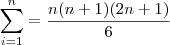\sum_{i=1}^n = \frac{n(n+1)(2n+1)}{6}