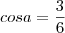 cos a = \frac{3}{6}