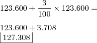 \\ 123.600 + \frac{3}{100} \times 123.600 = \\\\ 123.600 + 3.708 \\ \boxed{127.308}
