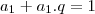 {a}_{1}+{a}_{1}.q=1