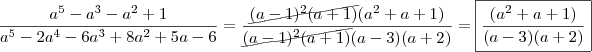 \frac{a^5-a^3-a^2+1}{a^5-2a^4-6a^3+8a^2+5a-6}= \frac{\cancel{(a-1)^2(a+1)}(a^2+a+1)}{\cancel{(a-1)^2(a+1)}(a-3)(a+2)}=\boxed{ \frac{(a^2+a+1)}{(a-3)(a+2)}} \frac{a^5-a^3-a^2+1}{a^5-2a^4-6a^3+8a^2+5a-6}= \frac{\cancel{(a-1)^2(a+1)}(a^2+a+1)}{\cancel{(a-1)^2(a+1)}(a-3)(a+2)}=\boxed{ \frac{(a^2+a+1)}{(a-3)(a+2)}}