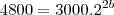 4800=3000.2^{2b}