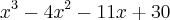 {x}^{3}-{4x}^{2}-11x+30 {x}^{3}-{4x}^{2}-11x+30