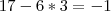 17 - 6 * 3 = - 1 17 - 6 * 3 = - 1