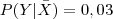 P(Y|\bar{X})=0,03 P(Y|\bar{X})=0,03