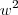 {w}^{2} {w}^{2}