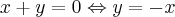 x + y = 0 \Leftrightarrow y = -x x + y = 0 \Leftrightarrow y = -x