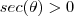 sec(\theta) > 0