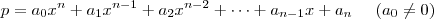 p = a_0x^n + a_1x^{n-1}+a_2x^{n-2}+ \cdots + a_{n-1}x+a_n \;\;\;\;\; (a_0 \neq 0) p = a_0x^n + a_1x^{n-1}+a_2x^{n-2}+ \cdots + a_{n-1}x+a_n \;\;\;\;\; (a_0 \neq 0)