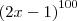 {(2x-1)}^{100}