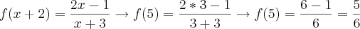 f(x+2)=\frac{2x-1}{x+3}\rightarrow f(5)=\frac{2*3-1}{3+3}\rightarrow f(5)=\frac{6-1}{6}=\frac{5}{6}