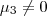 {\mu}_{3} \neq 0