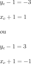 \\
y_c-1=-3\\
\\
x_c+1=1\\
\\
ou\\
\\
y_c-1=3\\
\\
x_c+1=-1\\