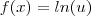 f(x)=ln(u)