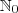 \mathbb{N}_{0} \mathbb{N}_{0}