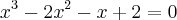 {x}^{3}-{2x}^{2}-x+2=0