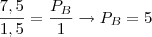 \frac{7,5}{1,5} = \frac{P_B}{1} \rightarrow P_B = 5 \frac{7,5}{1,5} = \frac{P_B}{1} \rightarrow P_B = 5