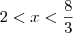 2< x < \frac{8}{3} 2< x < \frac{8}{3}