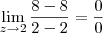 \lim_{z\rightarrow 2}\frac{8-8}{2-2}=\frac{0}{0}