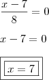 \\ \frac{x - 7}{8} = 0\\\\ x - 7 = 0 \\\\ \boxed{\boxed{x = 7}}