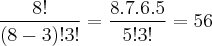 \frac{8!}{(8-3)!3!}  = \frac{8.7.6.5}{5!3!} =56