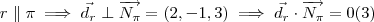 r \parallel \pi \implies \vec{d_r} \perp \overrightarrow{N_{\pi}} = (2,-1,3)  \implies \vec{d_r} \cdot \overrightarrow{N_{\pi}} = 0 (3)