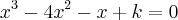 {x}^{3}- {4x}^{2}- x + k = 0