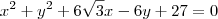 x^2 + y^2 +6\sqrt{3}x-6y+27=0 x^2 + y^2 +6\sqrt{3}x-6y+27=0